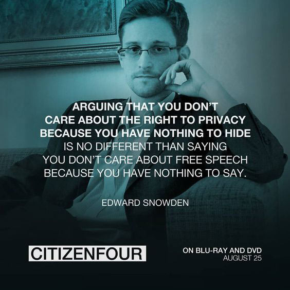 Arguing That You Don’t Care About the Right to Privacy because You have Nothing to Hide, is No Different than Saying you don’t Care about Free Speech because you have Nothing to Say