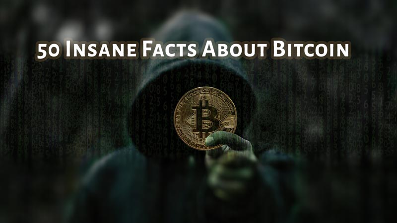 50 Insane Facts About Bitcoin