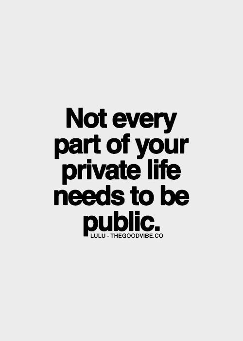 Not Every Part of your Private Life Needs to be Public.