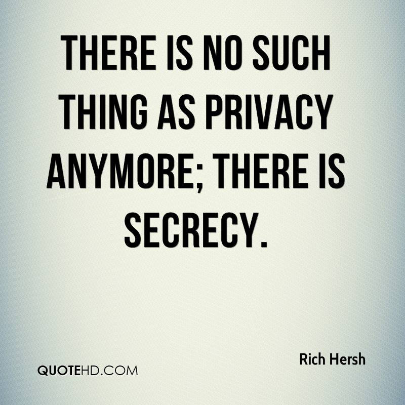 There is No Such Thing as Privacy Anymore, There’s Secrecy