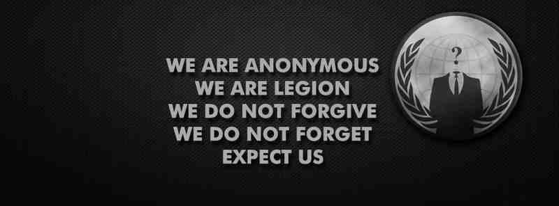 We are Anonymous, We are Legion, We do not Forgive, We do not Forget, Expect us!